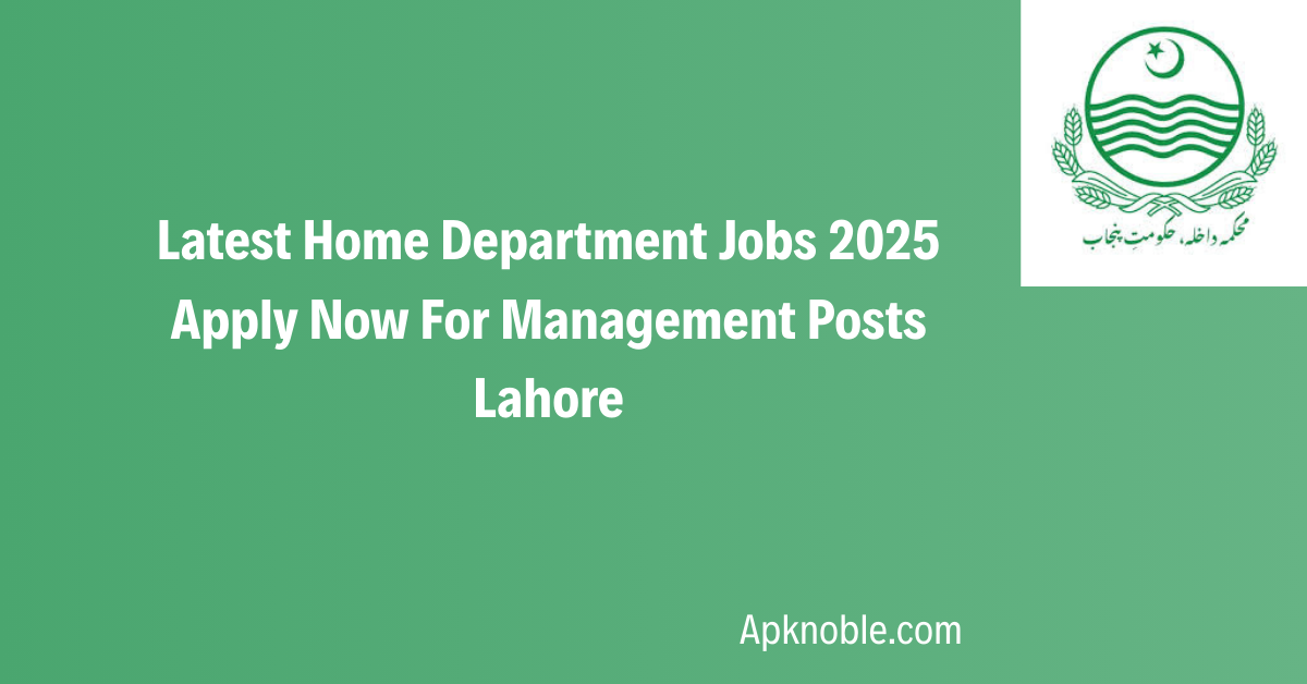 Latest Home Department Jobs 2025 Apply Now For Management Posts Lahore