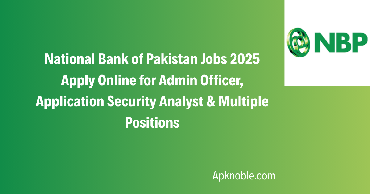 National Bank of Pakistan Jobs 2025 Apply Online for Admin Officer, Application Security Analyst & Multiple Positions