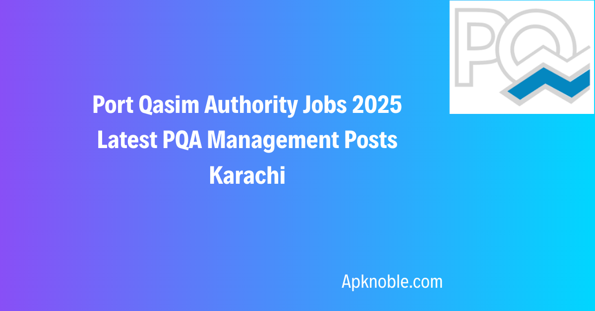 Port Qasim Authority Jobs 2025 Latest PQA Management Posts Karachi